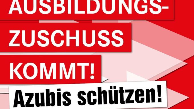 Ausbildungszuschuss kommt! - Azubis schützen!
